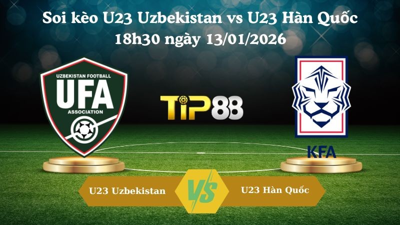 TIP88 Nhận định soi kèo U23 Uzbekistan vs U23 Hàn Quốc 18h30 ngày 13/01/2026 - AFC Asian Cup U23