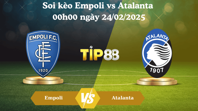 TIP88 Nhận định soi kèo Empoli vs Atalanta 00h00 ngày 24/02/2025 - Serie A