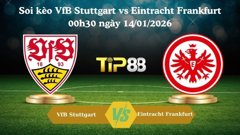 TIP88 Nhận định soi kèo VfB Stuttgart vs Eintracht Frankfurt 00h30 ngày 14/01/2026 - Bundesliga