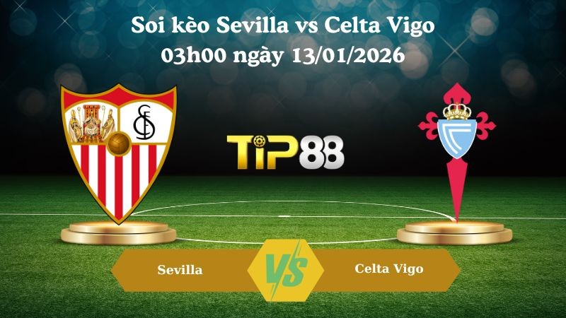 TIP88 Nhận định soi kèo Sevilla vs Celta Vigo 03h00 ngày 13/01/2026 - La Liga