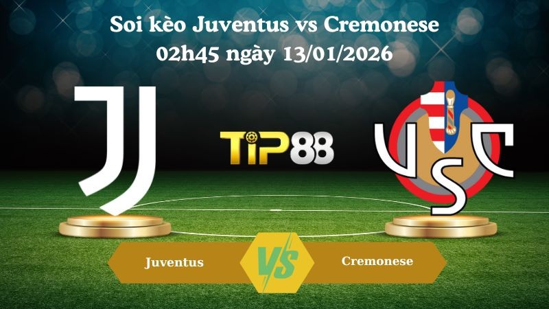 TIP88 Nhận định soi kèo Juventus vs Cremonese 02h45 ngày 13/01/2026 - Serie A