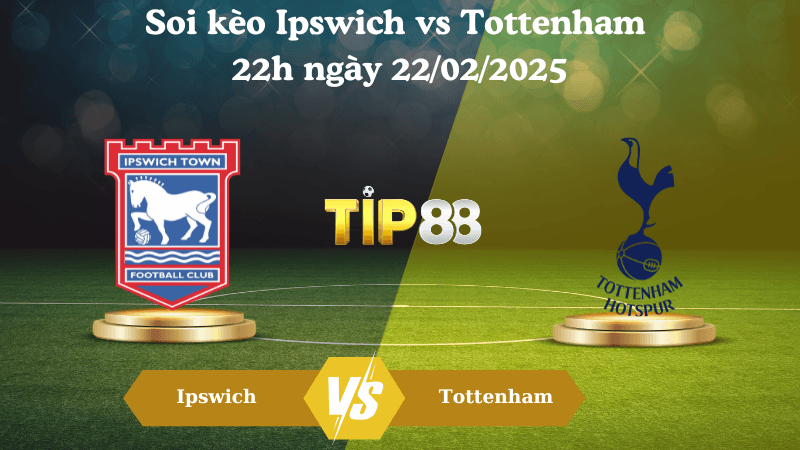 TIP88 Nhận định soi kèo Ipswich vs Tottenham 22h ngày 22/02/2025 - Ngoại Hạng Anh