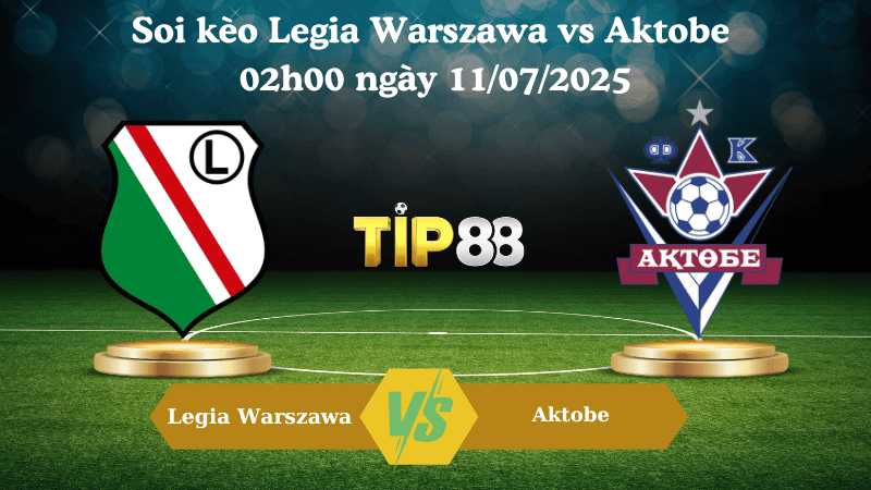 TIP88 Nhận định soi kèo Legia Warszawa vs Aktobe 02h00 ngày 11/07/2025 - Vòng Loại Europa League