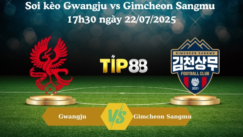 TIP88 Nhận định soi kèo Gwangju vs Gimcheon Sangmu 17h30 ngày 22/07/2025 - VĐQG Hàn Quốc