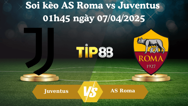 TIP88 Nhận định soi kèo AS Roma vs Juventus 01h45 ngày 07/04/2025 - Serie A
