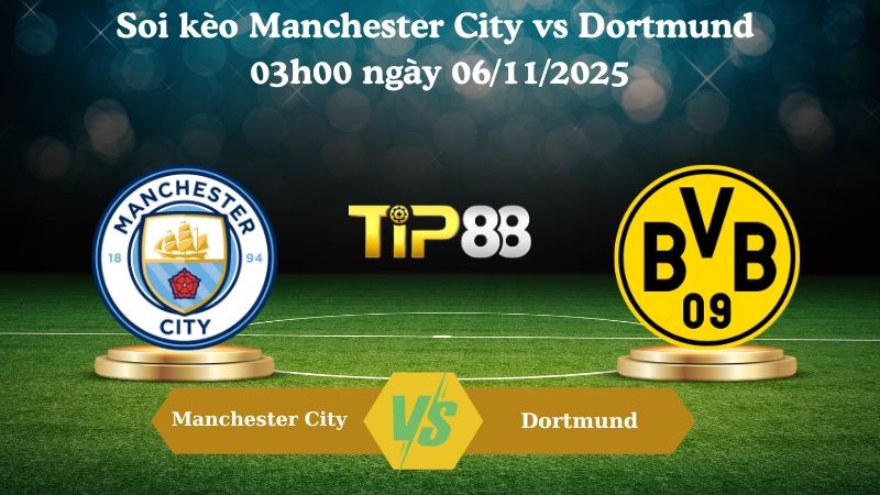 TIP88 Nhận định soi kèo Manchester City vs Dortmund 03h00 ngày 06/11/2025 – Champions League