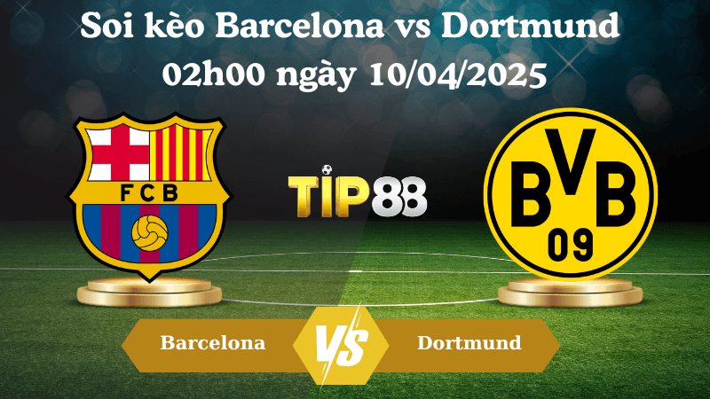 TIP88 Nhận định soi kèo Barcelona vs Dortmund 02h00 ngày 10/04/2025 - Champions League