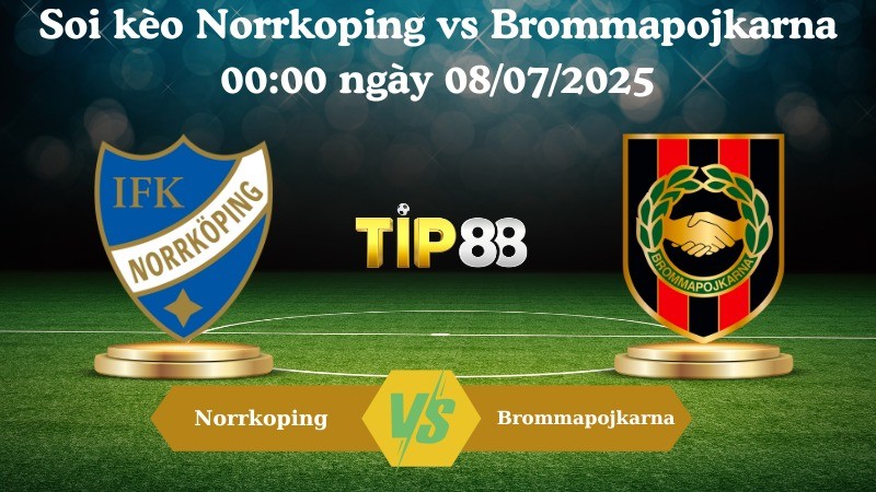 TIP88 Nhận định soi kèo Norrkoping vs Brommapojkarna 00:00 ngày 08/07/2025 - VĐQG Thuỵ Điển