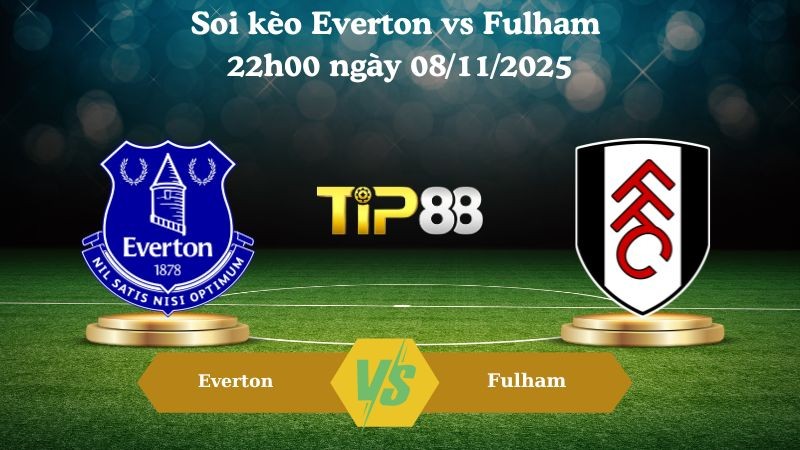 TIP88 Nhận định soi kèo Everton vs Fulham 22h00 ngày 08/11/2025 – Ngoại hạng Anh