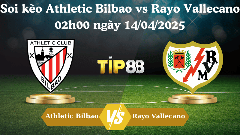 TIP88 Nhận định soi kèo Athletic Bilbao vs Rayo Vallecano 02h00 ngày 14/04/2025 - La Liga