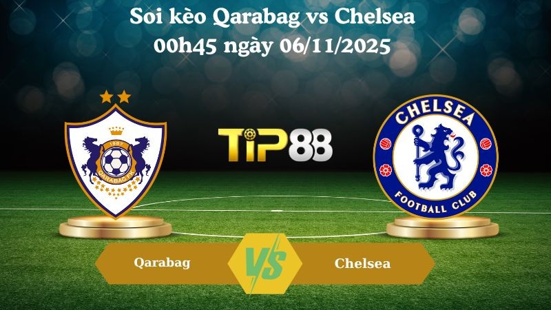 TIP88 Nhận định soi kèo Qarabag vs Chelsea 00h45 ngày 06/11/2025 – Champions League