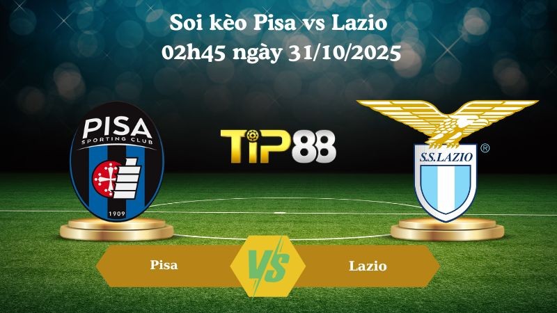TIP88 Nhận định soi kèo Pisa vs Lazio 02h45 ngày 31/10/2025 - Serie A