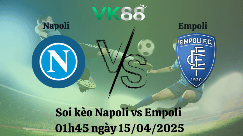 TIP88 Nhận định soi kèo Napoli vs Empoli 01h45 ngày 15/04/2025 - Serie A