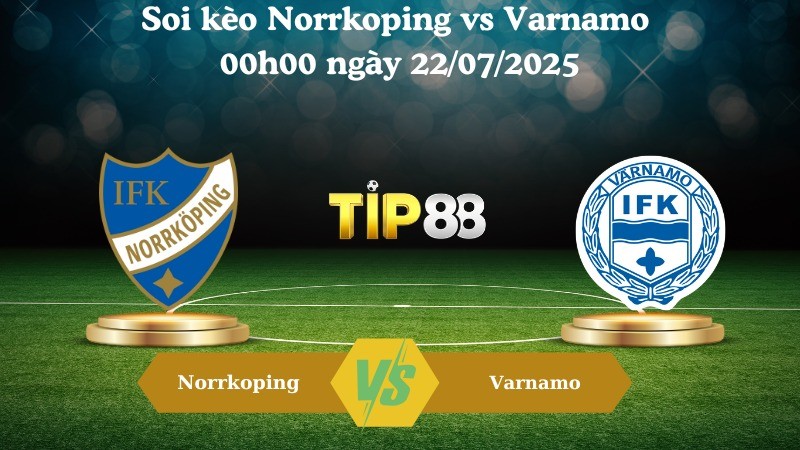 TIP88 Nhận định soi kèo Norrkoping vs Varnamo 00h00 ngày 22/07/2025 - VĐQG Thuỵ Điển