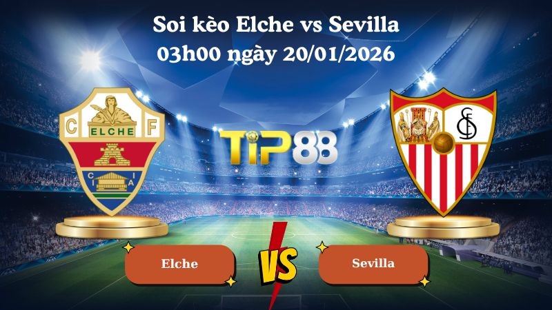 TIP88 Nhận định soi kèo Elche vs Sevilla 03h00 ngày 20/01/2026 - La Liga