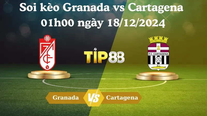 TIP88 Nhận định soi kèo Granada vs Cartagena 01h00 ngày 18/12/2024 - Hạng 2 Tây Ban Nha