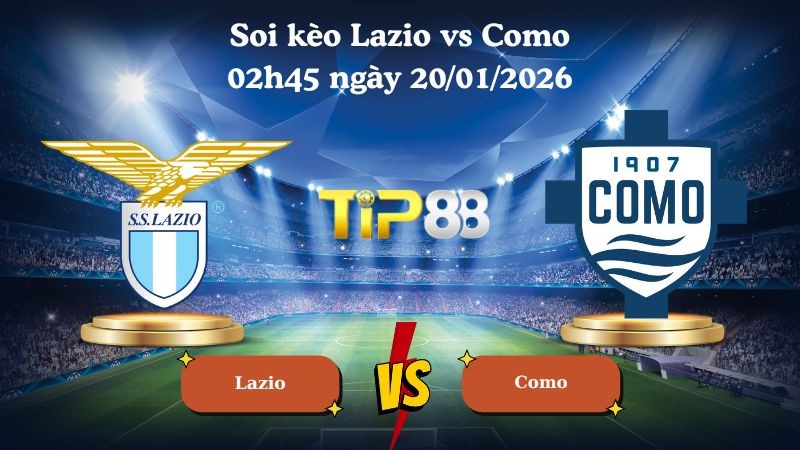 TIP88 Nhận định soi kèo Lazio vs Como 02h45 ngày 20/01/2026 - Serie A