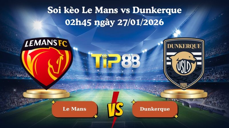 TIP88 Nhận định soi kèo Le Mans vs Dunkerque 02h45 ngày 27/01/2026 - Hạng 2 Pháp