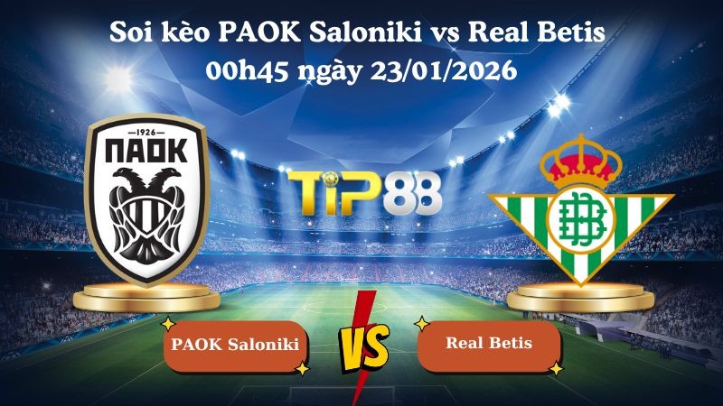 TIP88 Nhận định soi kèo PAOK Saloniki vs Real Betis 00h45 ngày 23/01/2026 - Europa League