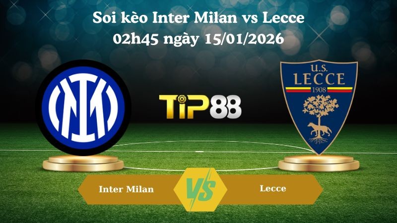 TIP88 Nhận định soi kèo Inter Milan vs Lecce 02h45 ngày 15/01/2026 - Serie A