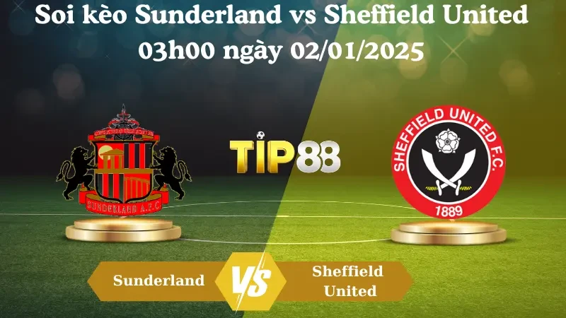TIP88 Nhận định soi kèo Sunderland vs Sheffield United 03h00 ngày 02/01/2025 – Hạng nhất Anh