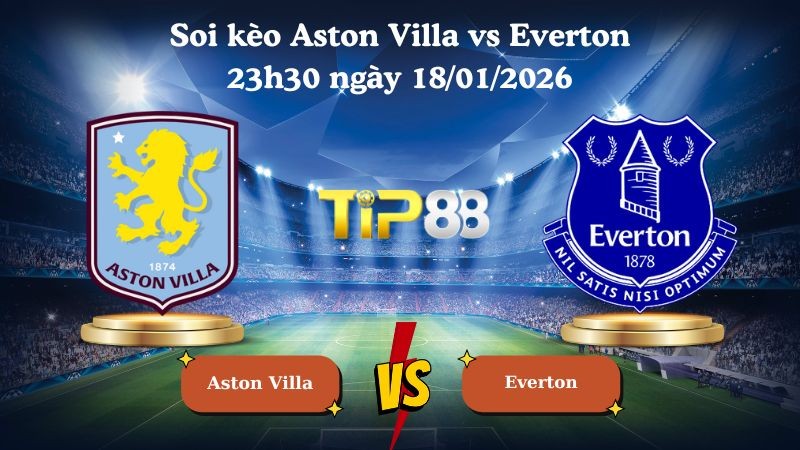 TIP88 Nhận định soi kèo Aston Villa vs Everton 23h30 ngày 18/01/2026 - Ngoại Hạng Anh