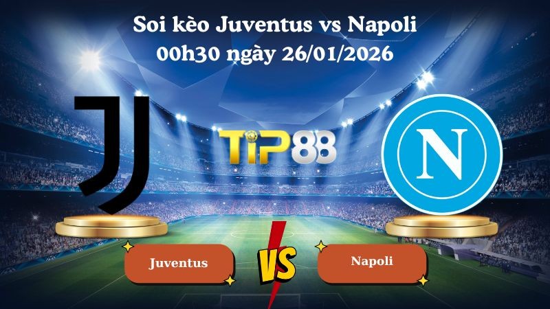 TIP88 Nhận định soi kèo Juventus vs Napoli 00h30 ngày 26/01/2026 - Serie A