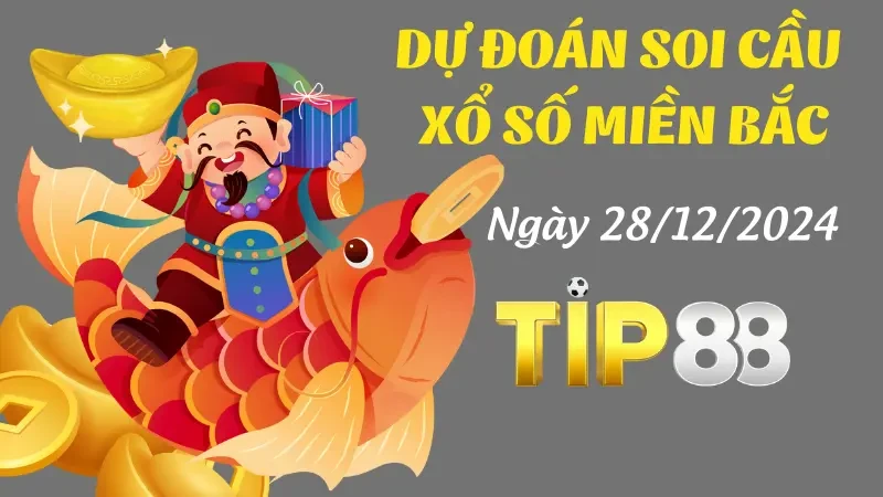 TIP88 Dự Đoán Soi Cầu Miền Bắc ngày 28/12/2024 - Dự Đoán Con Số Xuất Hiện Hôm Nay
