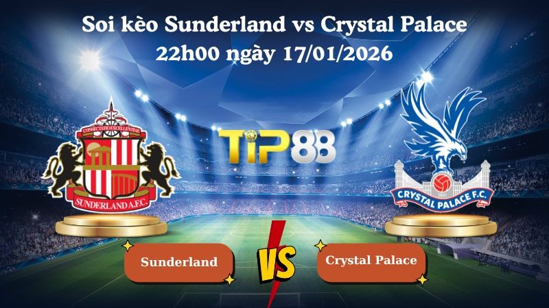 TIP88 Nhận định soi kèo Sunderland vs Crystal Palace 22h00 ngày 17/01/2026 - Ngoại Hạng Anh