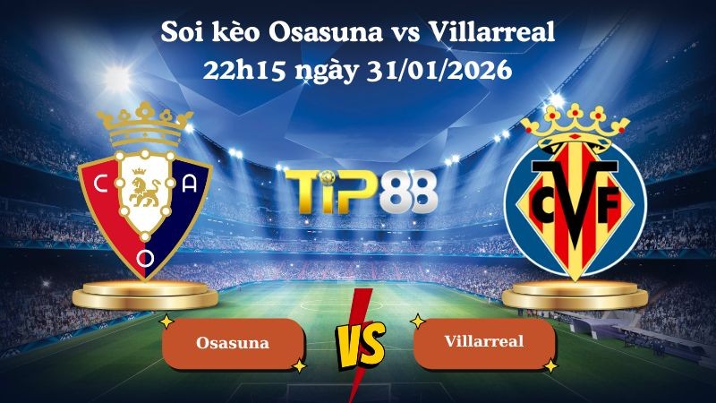TIP88 Nhận định soi kèo Osasuna vs Villarreal 22h15 ngày 31/01/2026 - La Liga