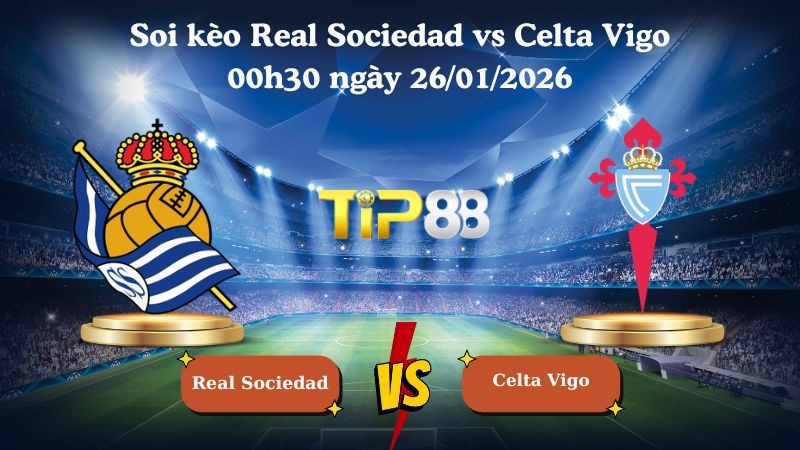 TIP88 Nhận định soi kèo Real Sociedad vs Celta Vigo 00h30 ngày 26/01/2026 - La Liga