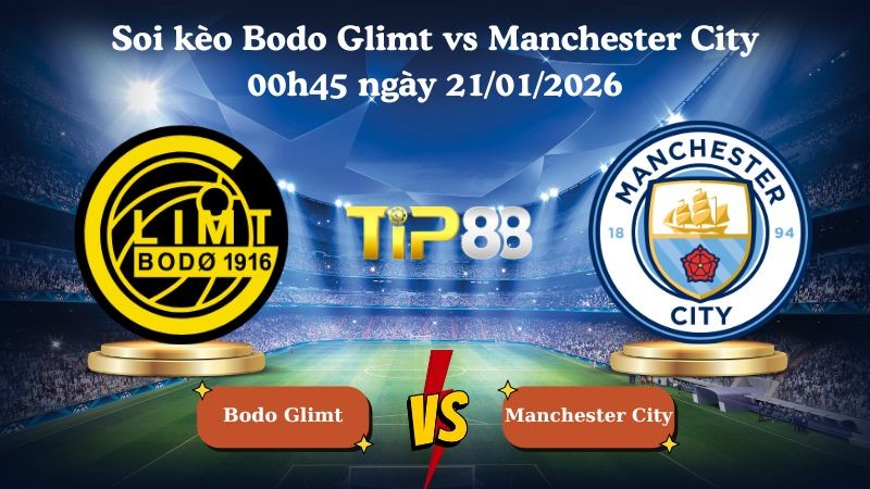 TIP88 Nhận định soi kèo Bodo Glimt vs Manchester City 00h45 ngày 21/01/2026 - Champions League