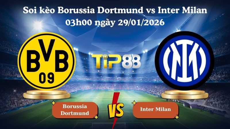 TIP88 Nhận định soi kèo Borussia Dortmund vs Inter Milan 03h00 ngày 29/01/2026 - Champions League