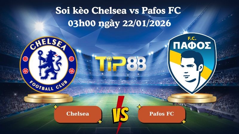 TIP88 Nhận định soi kèo Chelsea vs Pafos FC 03h00 ngày 22/01/2026 - Champions League