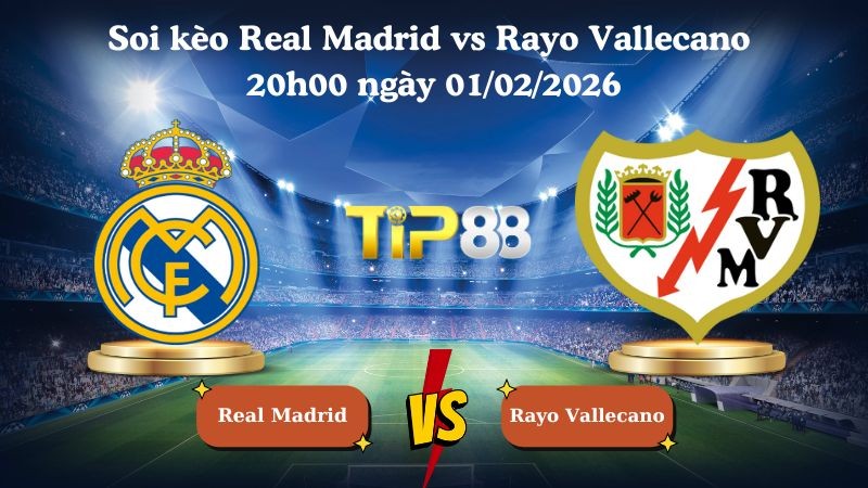 TIP88 Nhận định soi kèo Real Madrid vs Rayo Vallecano 20h00 ngày 01/02/2026 - La Liga