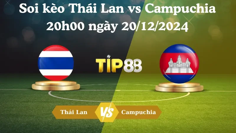 TIP88 Nhận định soi kèo Thái Lan vs Campuchia 20h00 ngày 20/12/2024 - ASEAN Championship