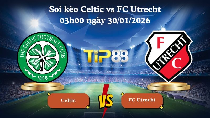 TIP88 Nhận định soi kèo Celtic vs FC Utrecht 03h00 ngày 30/01/2026 - Europa League