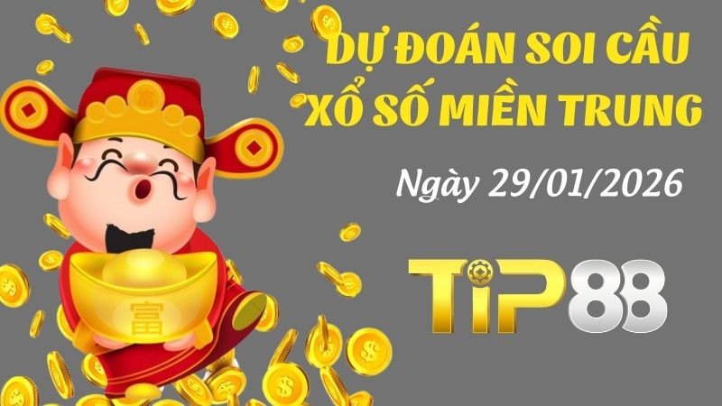 TIP88 Dự đoán xổ số miền Trung hôm nay ngày 29/01/2026 [Đánh Là Trúng]