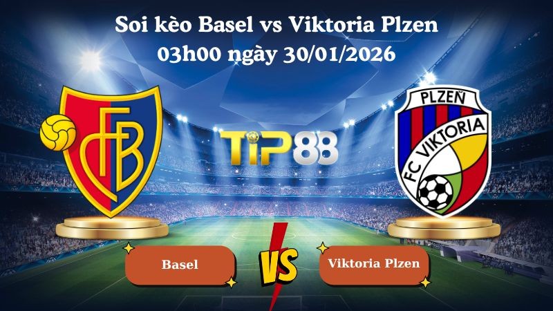 TIP88 Nhận định soi kèo Basel vs Viktoria Plzen 03h00 ngày 30/01/2026 - Europa League