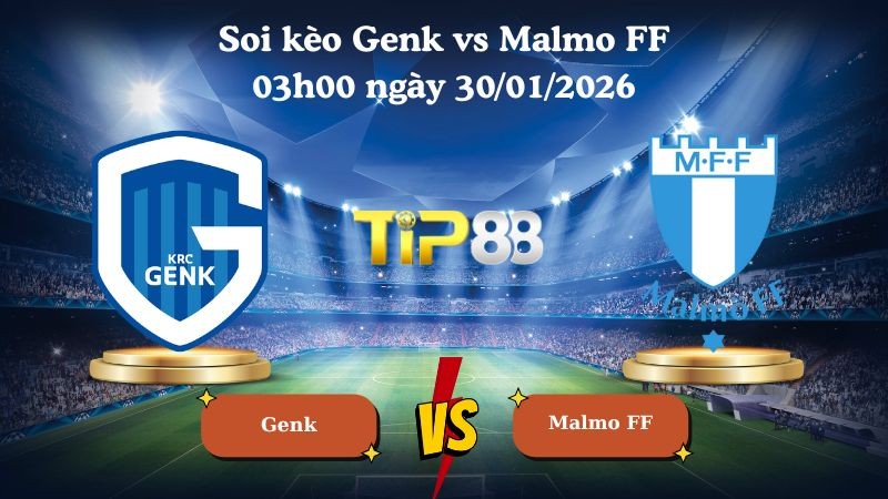 TIP88 Nhận định soi kèo Genk vs Malmo FF 03h00 ngày 30/01/2026 - Europa League