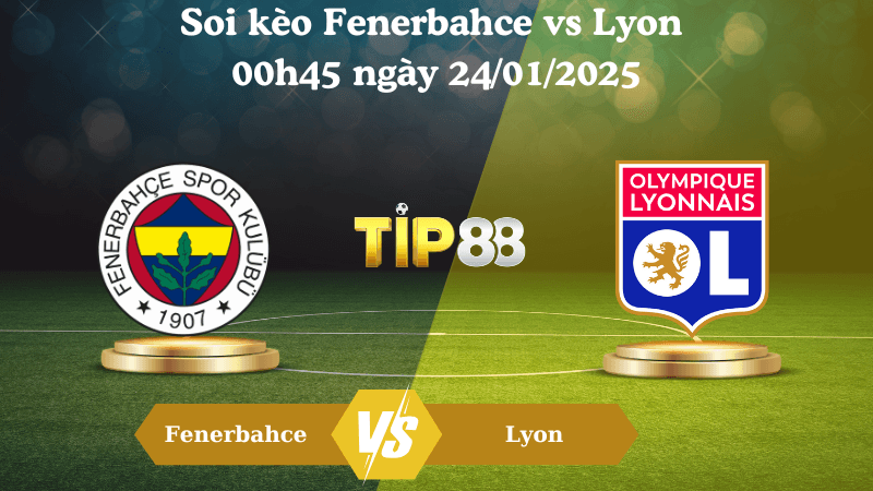 TIP88 Nhận định soi kèo Fenerbahce vs Lyon 00h45 ngày 24/01/2025 - Europa League