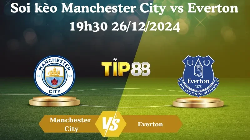 TIP88 Nhận định soi kèo Manchester City vs Everton 19h30 26/12/2024 – Ngoại Hạng Anh