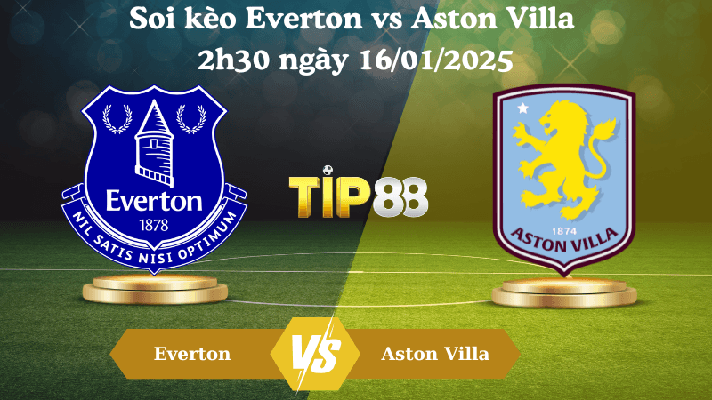 TIP88 Nhận định soi kèo Everton vs Aston Villa 2h30 ngày 16/01/2025 - Premier League