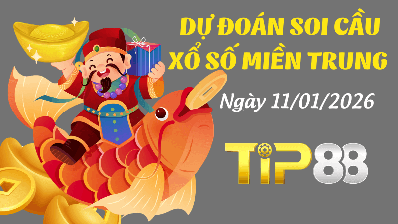 TIP88 Dự đoán soi cầu xổ số miền Trung hôm nay ngày 11/1/2026 [Tỷ Lệ Trúng Cao]