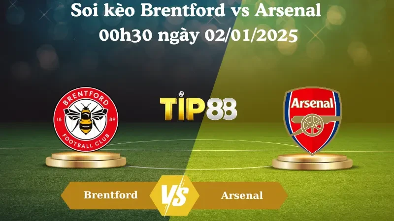 TIP88 Nhận định soi kèo Brentford vs Arsenal 00h30 ngày 02/01/2025 - Ngoại Hạng Anh
