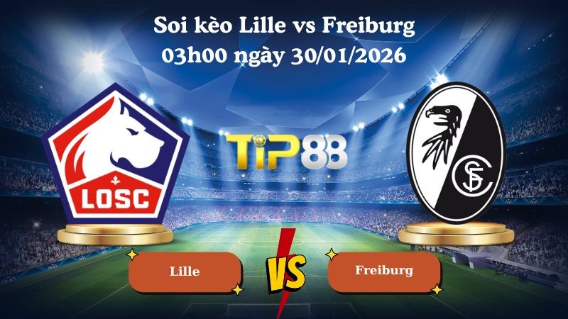 TIP88 Nhận định soi kèo Lille vs Freiburg 03h00 ngày 30/01/2026 - Europa League