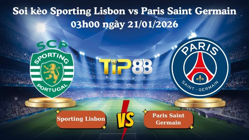 TIP88 Nhận định soi kèo Sporting Lisbon vs Paris Saint Germain 03h00 ngày 21/01/2026 - Champions League
