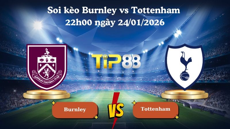 TIP88 Nhận định soi kèo Burnley vs Tottenham 22h00 ngày 24/01/2026 - Ngoại Hạng Anh