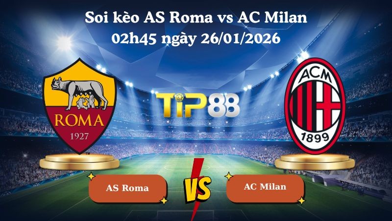 TIP88 Nhận định soi kèo AS Roma vs AC Milan 02h45 ngày 26/01/2026 - Serie A
