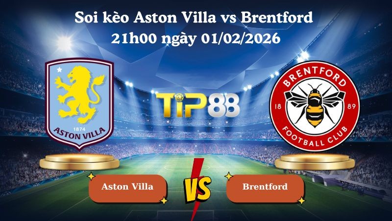 TIP88 Nhận định soi kèo Aston Villa vs Brentford 21h00 ngày 01/02/2026 - Ngoại Hạng Anh